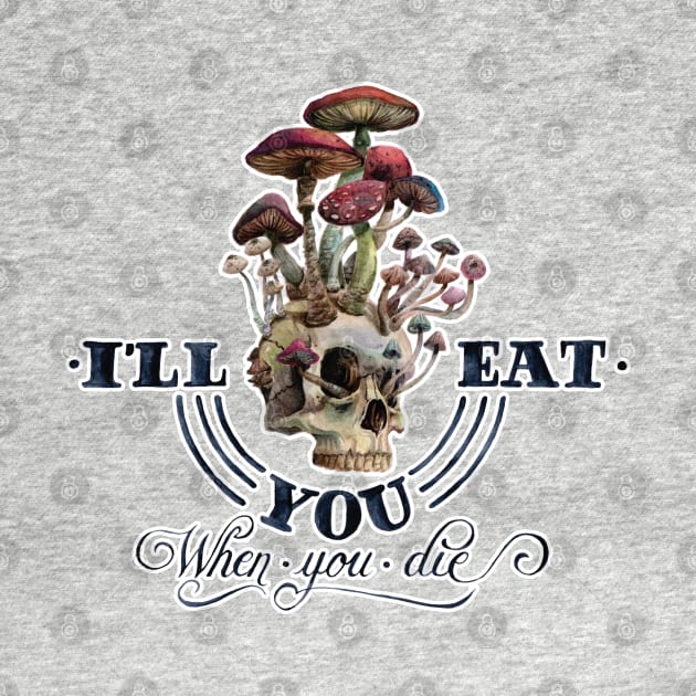 I'll eat you when I die by Studio Mootant